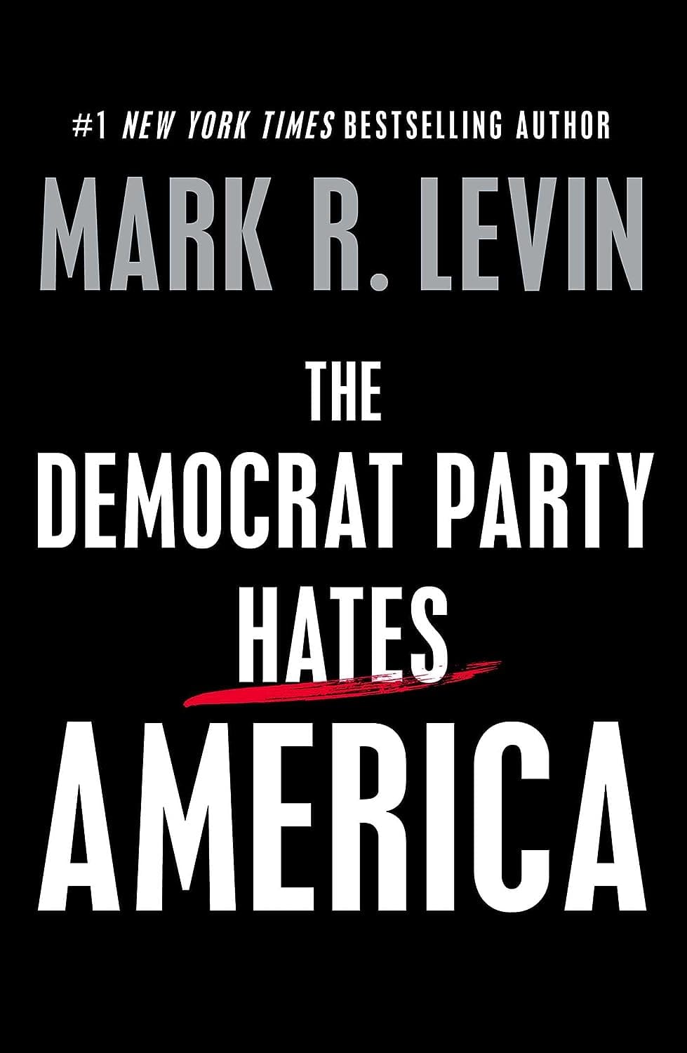 Mark levin new book : The Democrat Party Hates America
